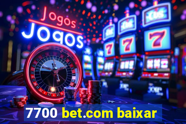 7700 bet.com baixar